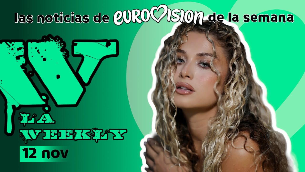La Weekly [12 noviembre] Las noticias de Eurovisión de la semana