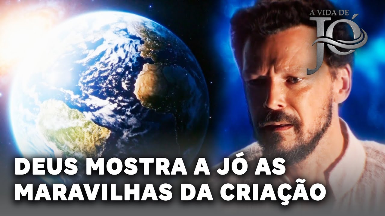 A VIDA DE JÓ: Deus mostra a Jó as maravilhas da criação e o desafia a responder
