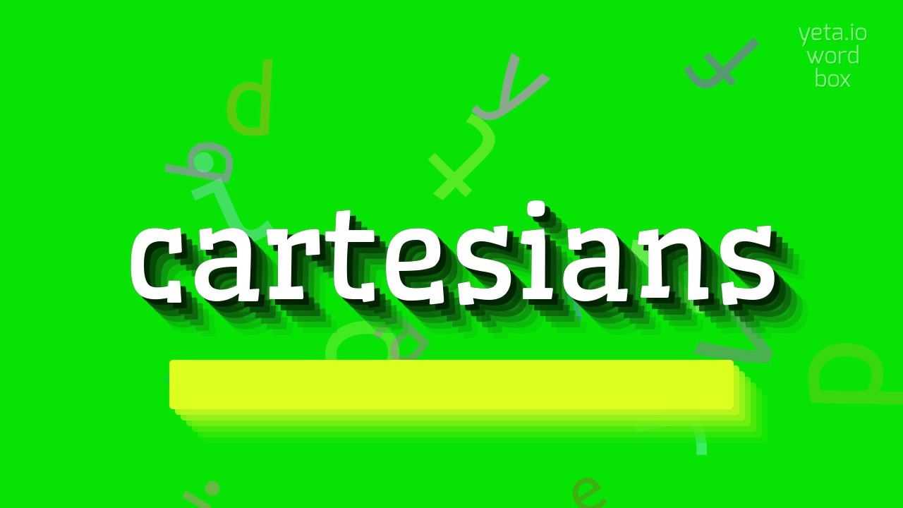 CARTESIANS - HOW TO PRONOUNCE IT?