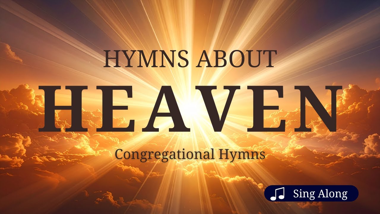 Traditional Hymns about Heaven with lyrics - Congregational Baptist Churches | Words on Screen