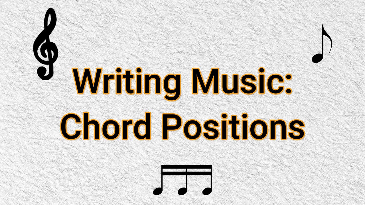 Writing Music: Chord Positions - Part 9
