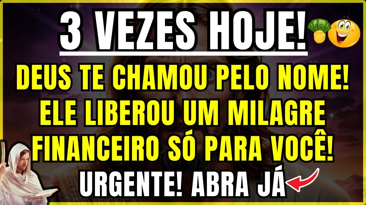 DEUS DIZ: TE CHAMEI PELO NOME 3 VEZES HOJE! Esse Milagre Financeiro Foi Liberado Exclusivo Para Você