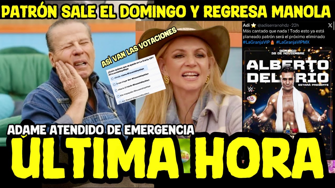 CONFIRMADO PATR&Oacute;N SALDR&Aacute; EL DOMINGO y regresa manola AS&Iacute; VAN LOS VOTOS LA GRANJA VIP #lagranjavip