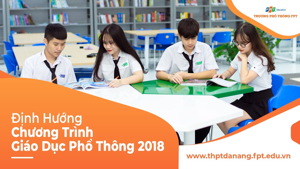 [FULL] ĐỊNH HƯỚNG CHƯƠNG TRÌNH GIÁO DỤC PHỔ THÔNG 2018- THPT FPT ĐÀ NẴNG