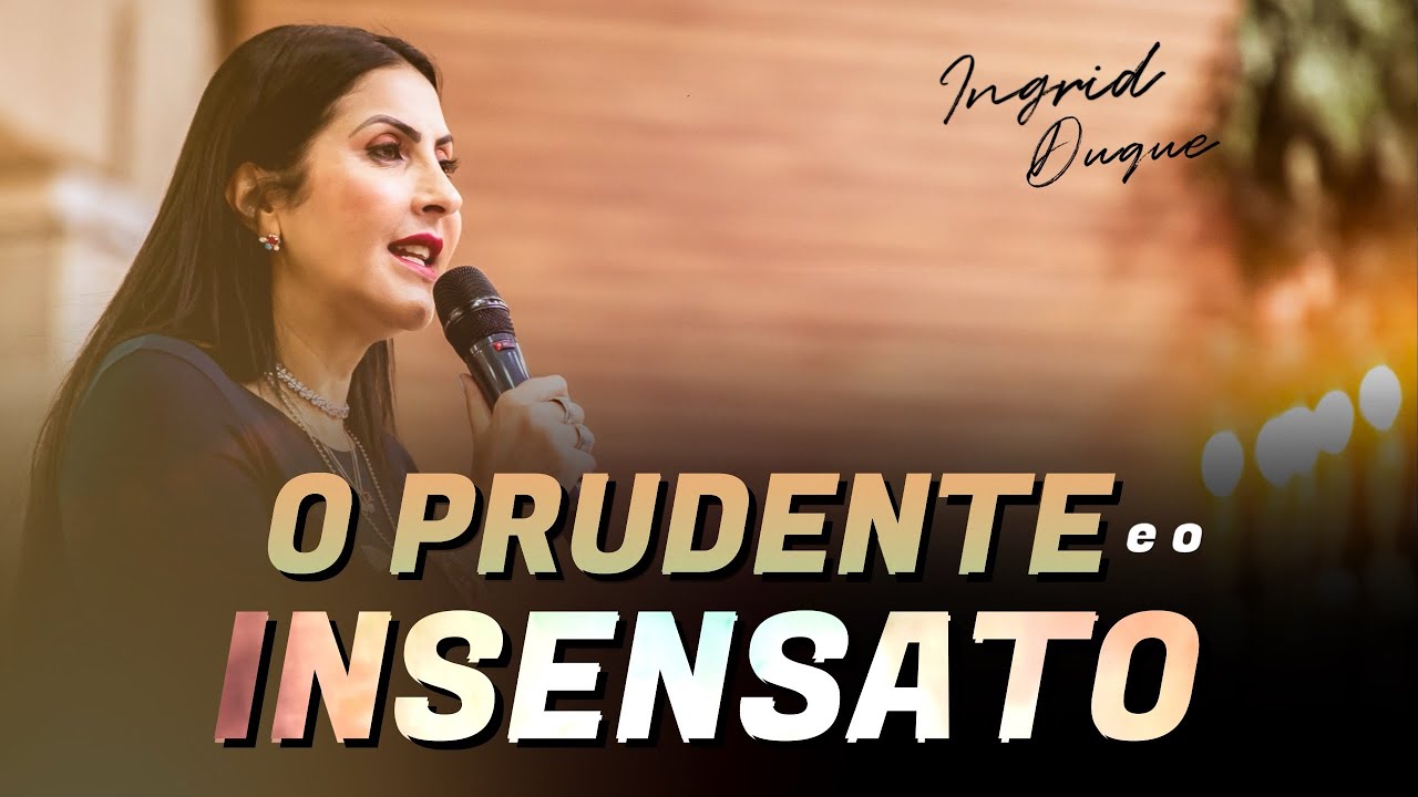 O PRUDENTE E O INSENSATO - Bispa Ingrid Duque - Mateus 7.24