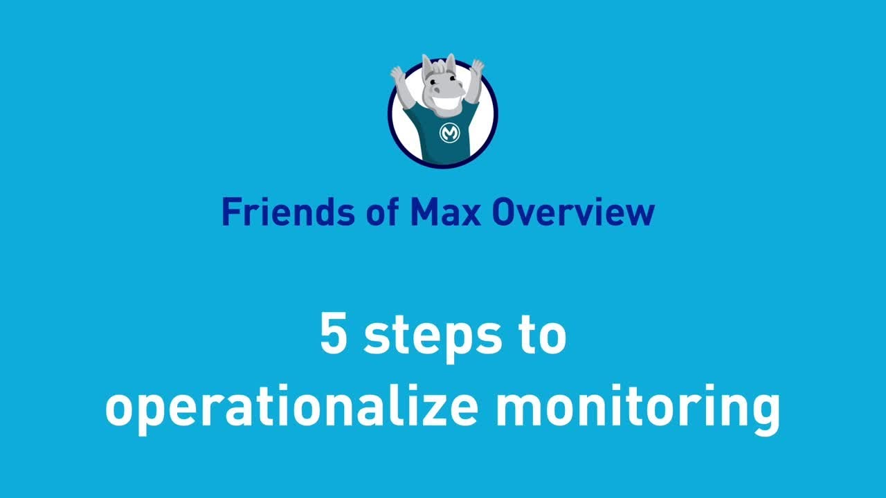 5 steps to operationalize monitoring | Friends of Max Overview