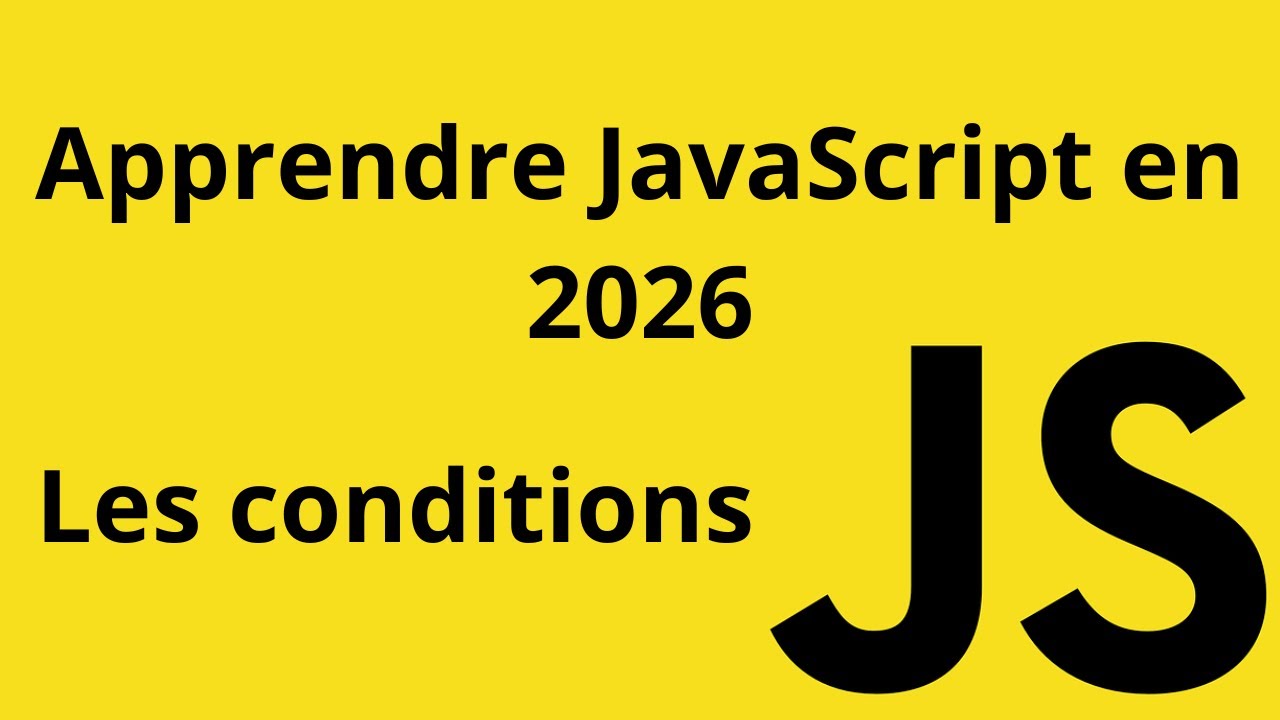 Apprendre JavaScript de A à Z  en 2026 - Les conditions