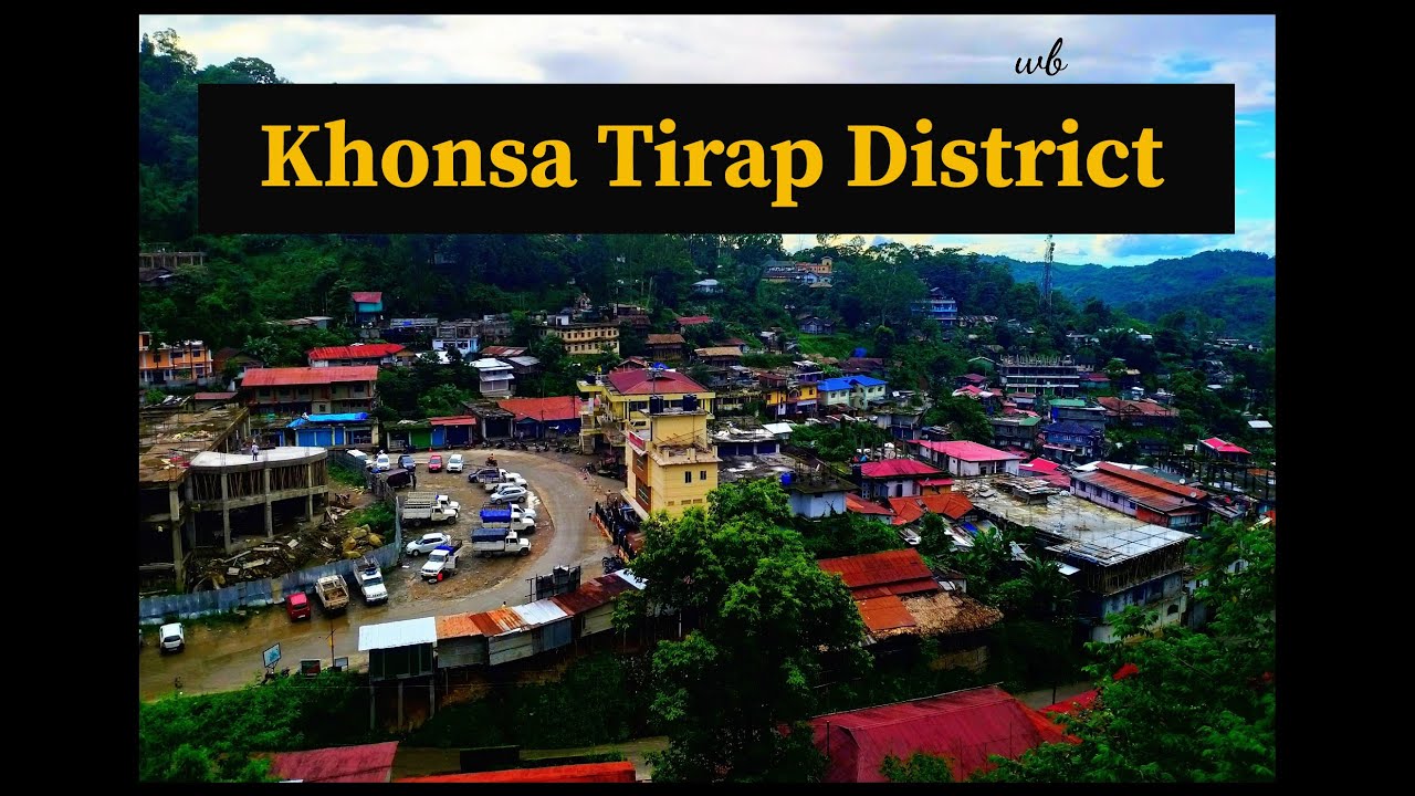 Exploring Khonsa town, Tirap District (Arunachal pradesh )