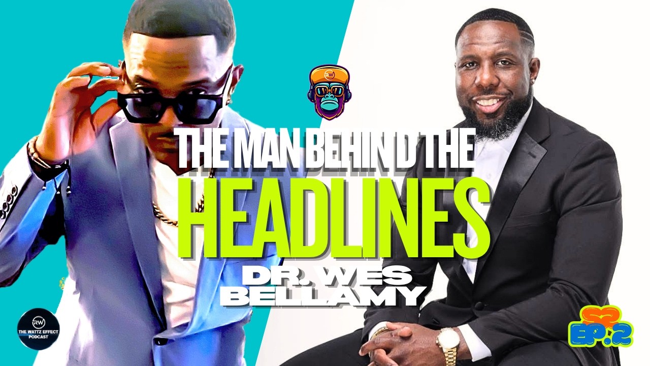 The Wattz Effect Podcast S2 | EP 2  - Dr. Wes Bellamy: The Man Behind The Headlines