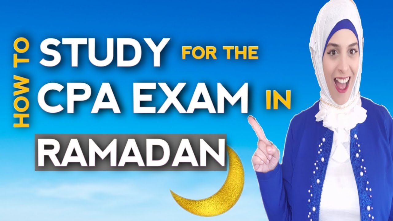 How to Study For the CPA Exam During RAMADAN (6 TIPS)/RAMADAN STUDY HACKS