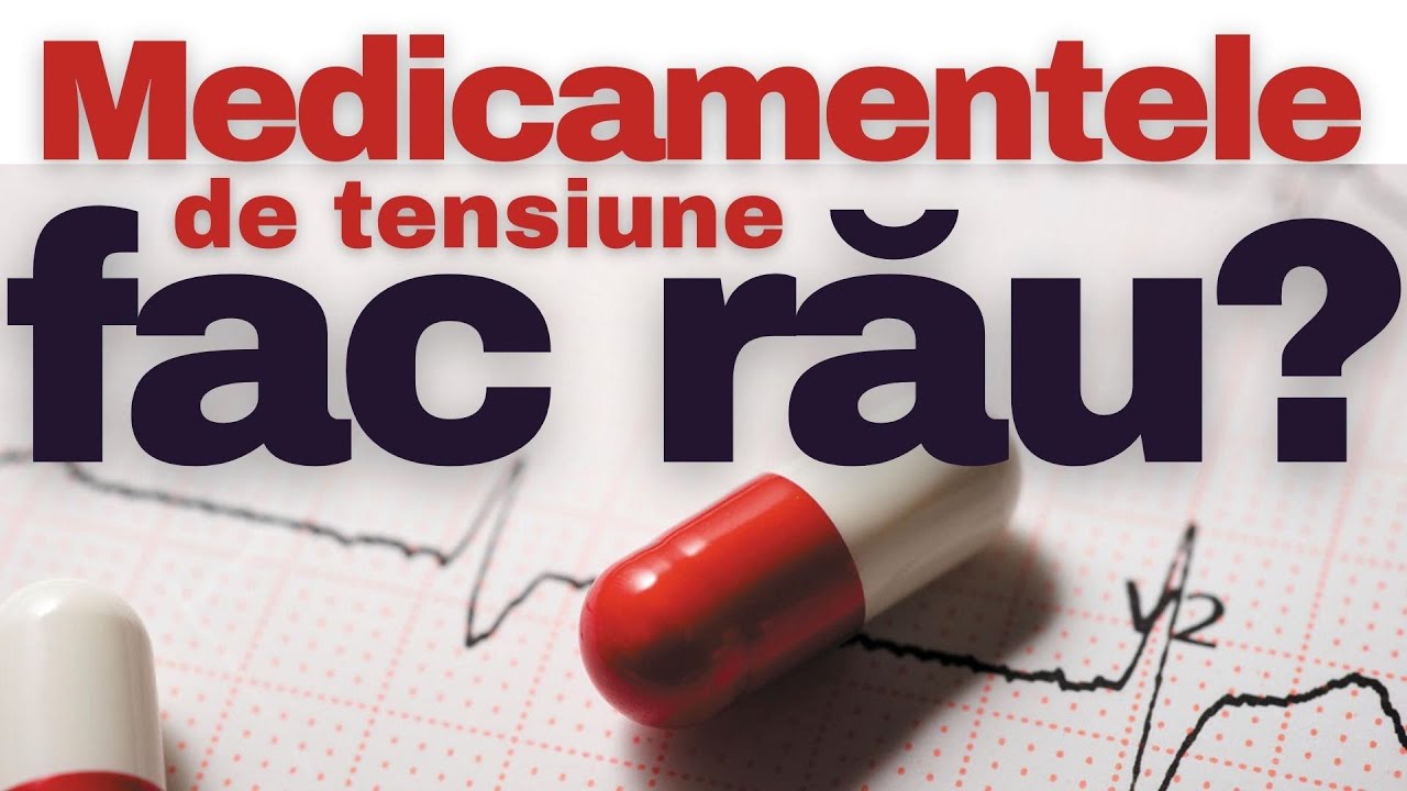 Medicamentele de Tensiune ÎȚI FAC RĂU?