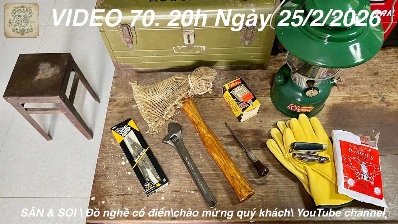 VIDEO 70. KHAI XUÂN. Đèn Coleman 228F và Đồ nghề cổ điển thế giới. Mời cả nhà xem qua nhé. Cảm ơn ạ