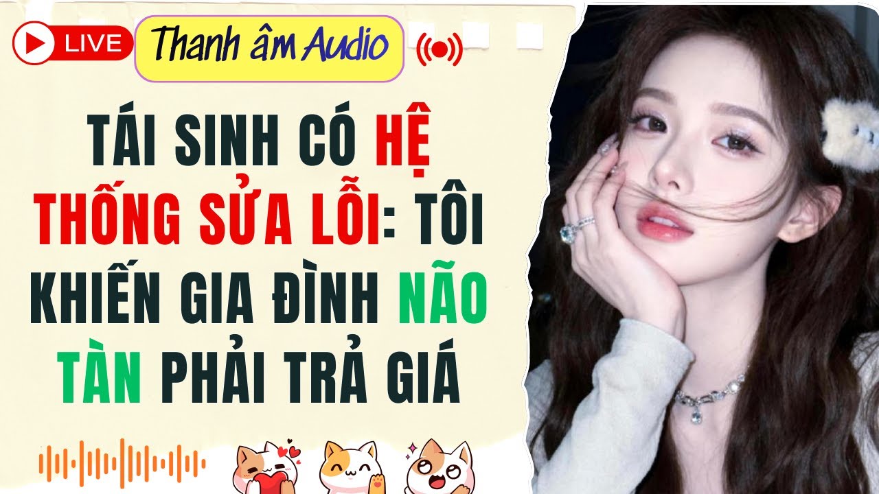 Live Full | TÁI SINH CÓ HỆ THỐNG SỬA LỖI: TÔI KHIẾN GIA ĐÌNH NÃO TÀN PHẢI TRẢ GIÁ | Thanh Âm  #audio