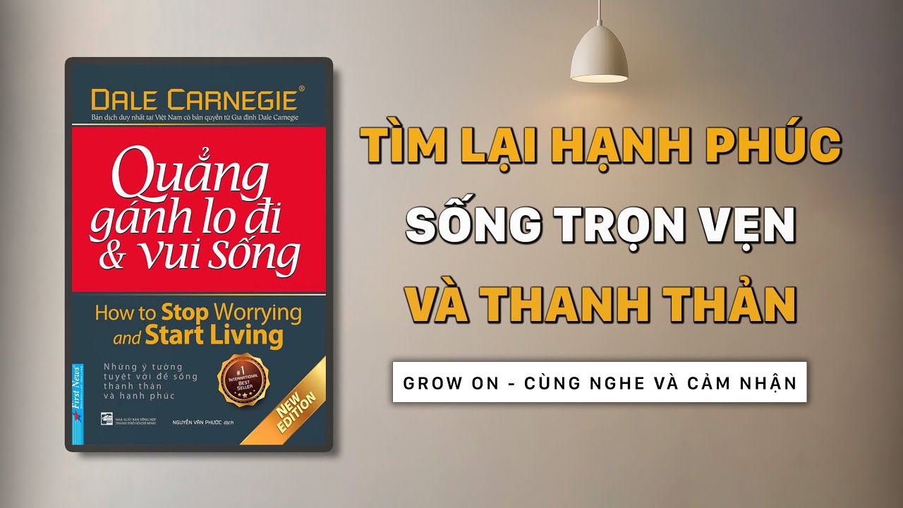 Full - Sách nói 'Quẳng Gánh Lo Đi & Vui Sống' - Sống Cuốc Đời Trọn Vẹn | Đánh giá & Tóm tắt