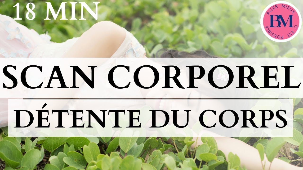 SCAN CORPOREL Détente du Corps l 18min Méditation Body Scan Guidée l Relaxer Corps & Apaiser Tension