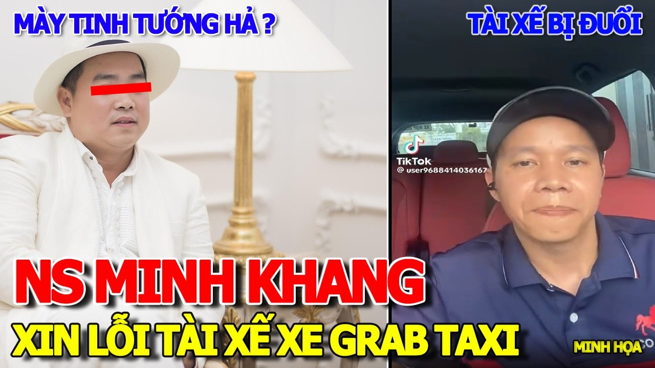 BẤT NGỜ - NHẠC SĨ MINH KHANG XIN LỖI TÀI XẾ XE GRAB THỪA NHẬN UỐNG RƯỢU & 