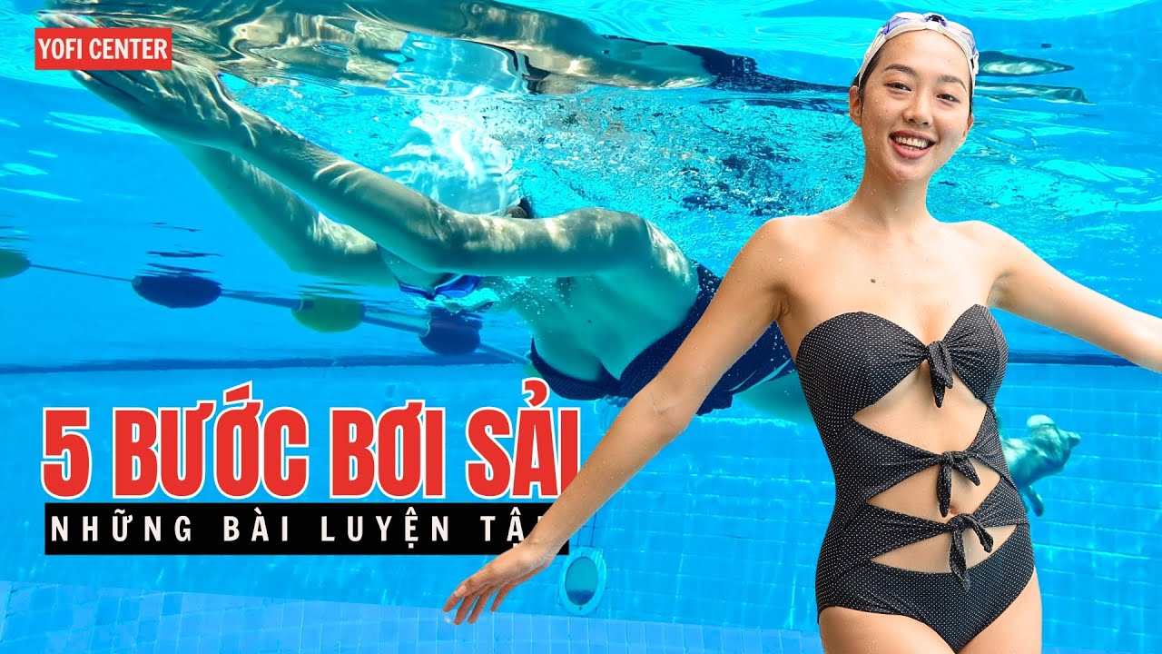 5 BƯỚC BƠI SẢI - NHỮNG BÀI LUYỆN TẬP CƠ BẢN NÂNG CAO KĨ NĂNG BƠI SẢI CHO NGƯỜI MỚI HỌC BƠI.