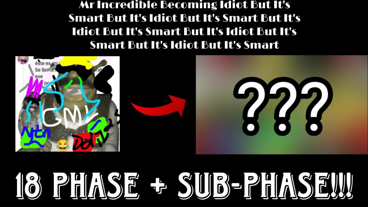 Mr Incredible Becoming Idimarimarimarimarimart or Ultimateidimart (18 Phase+ Sub-Phase!!!)