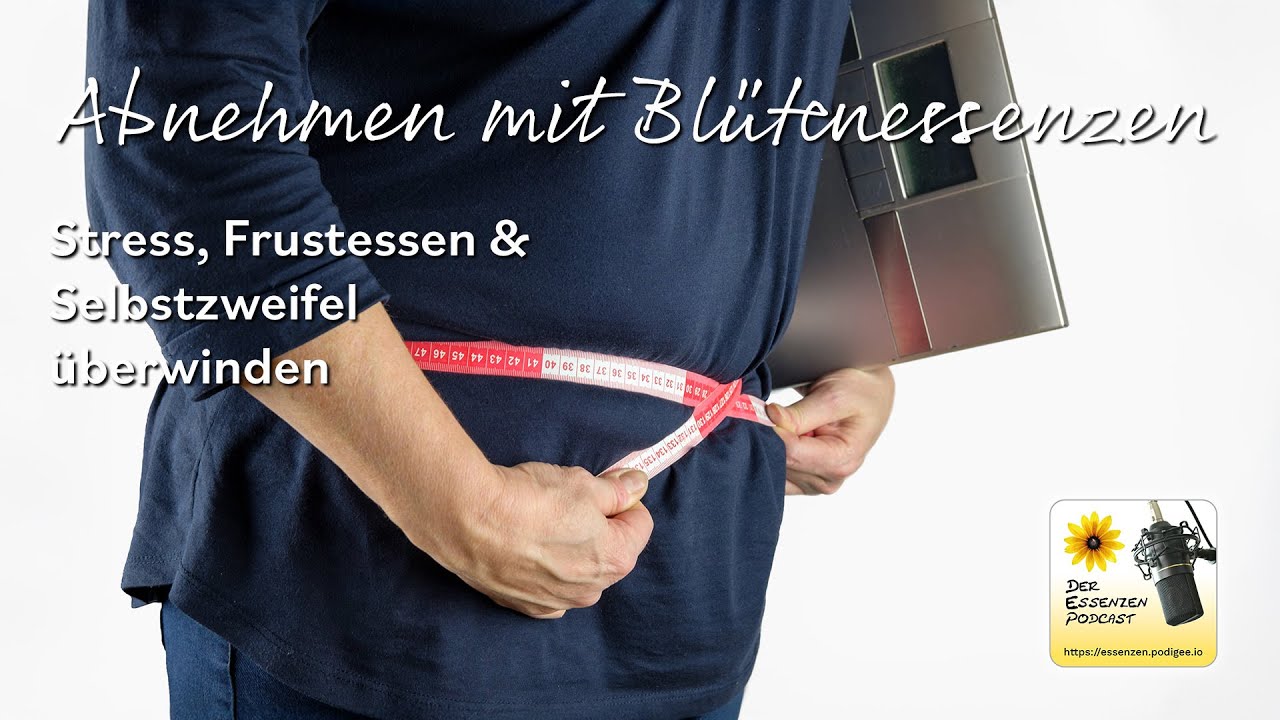 237 … Abnehmen mit Blütenessenzen: Stress, Frustessen & Selbstzweifel überwinden [Der Essenzen...