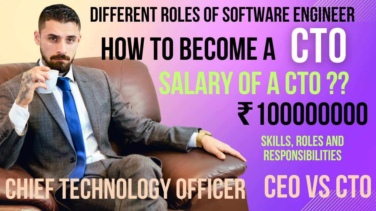 Roadmap to become CTO-Chief Technology Officer, Roles of a Software Engineer, Salary of a CTO.