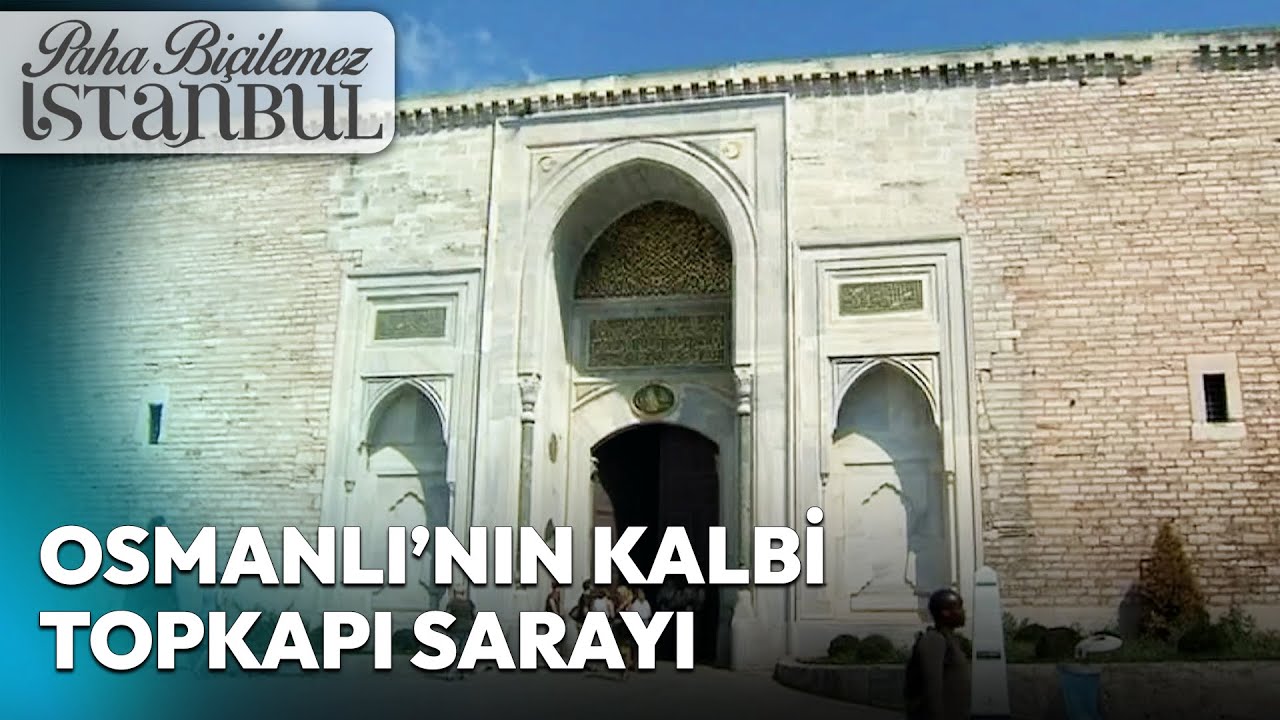 Osmanlı'nın İdare Merkezi Olan Topkapı Sarayı'nın Bilinmeyenleri | Paha Biçilemez İstanbul