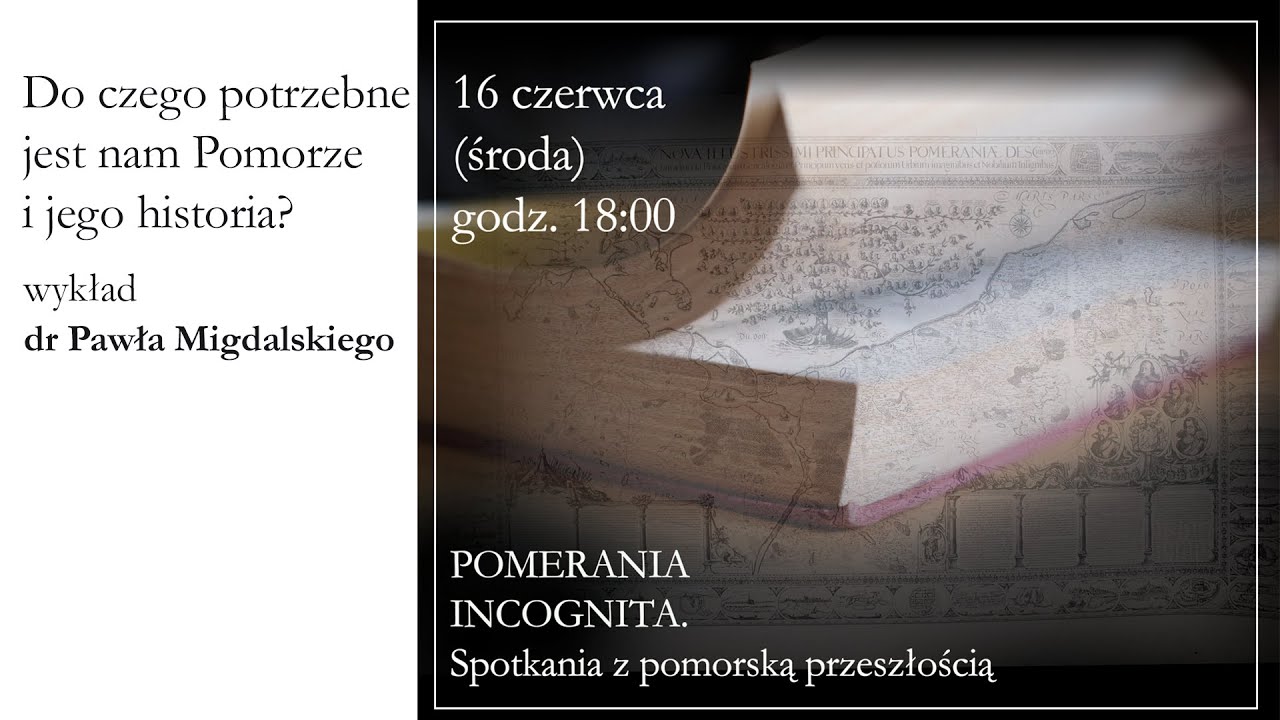 Do czego potrzebne jest nam Pomorze i jego historia? [Pomerania Incognita] Paweł Migdalski