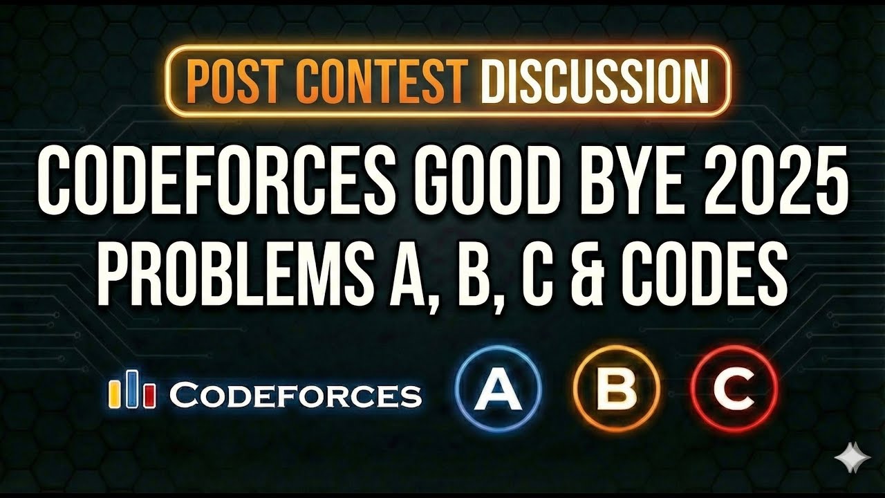 Codeforces Good Bye 2025: A, B, C Explained + Code!