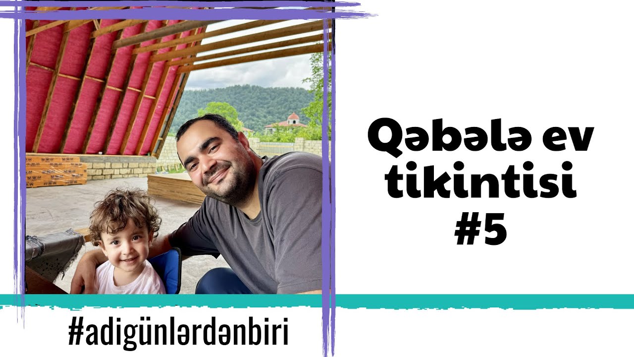 Adi günlərdən biri: Çimərlik,  Qəbələ ev tikintisi #5
