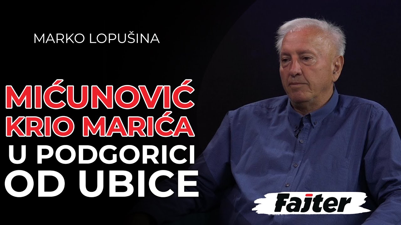 MARKO LOPUŠINA: BRANO MIĆUNOVIĆ KRIO MARIĆA U PODGORICI OD UBICE IZ BEOGRADA