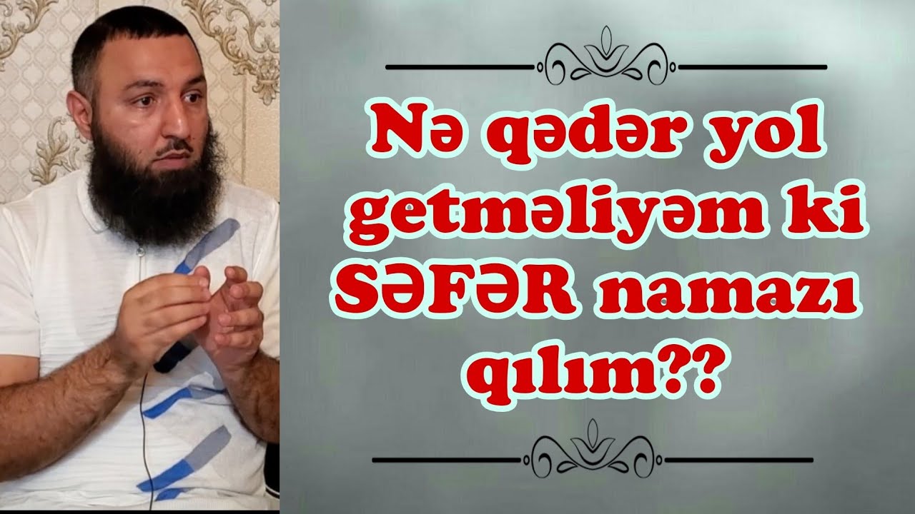 🌿 Nə qədər yol getməliyəm ki SƏFƏR namazı qılım? Səfərlə bağlı məsələlər..