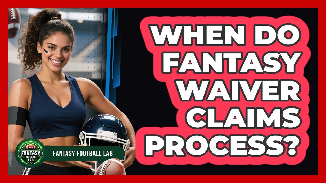 When Do Fantasy Waiver Claims Process?