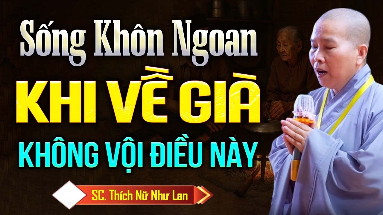 Kh&ocirc;n Ngoan Khi Về Gi&agrave; Thường Kh&ocirc;ng Vội L&agrave;m Điều N&agrave;y | SC. Th&iacute;ch Nữ Như Lan