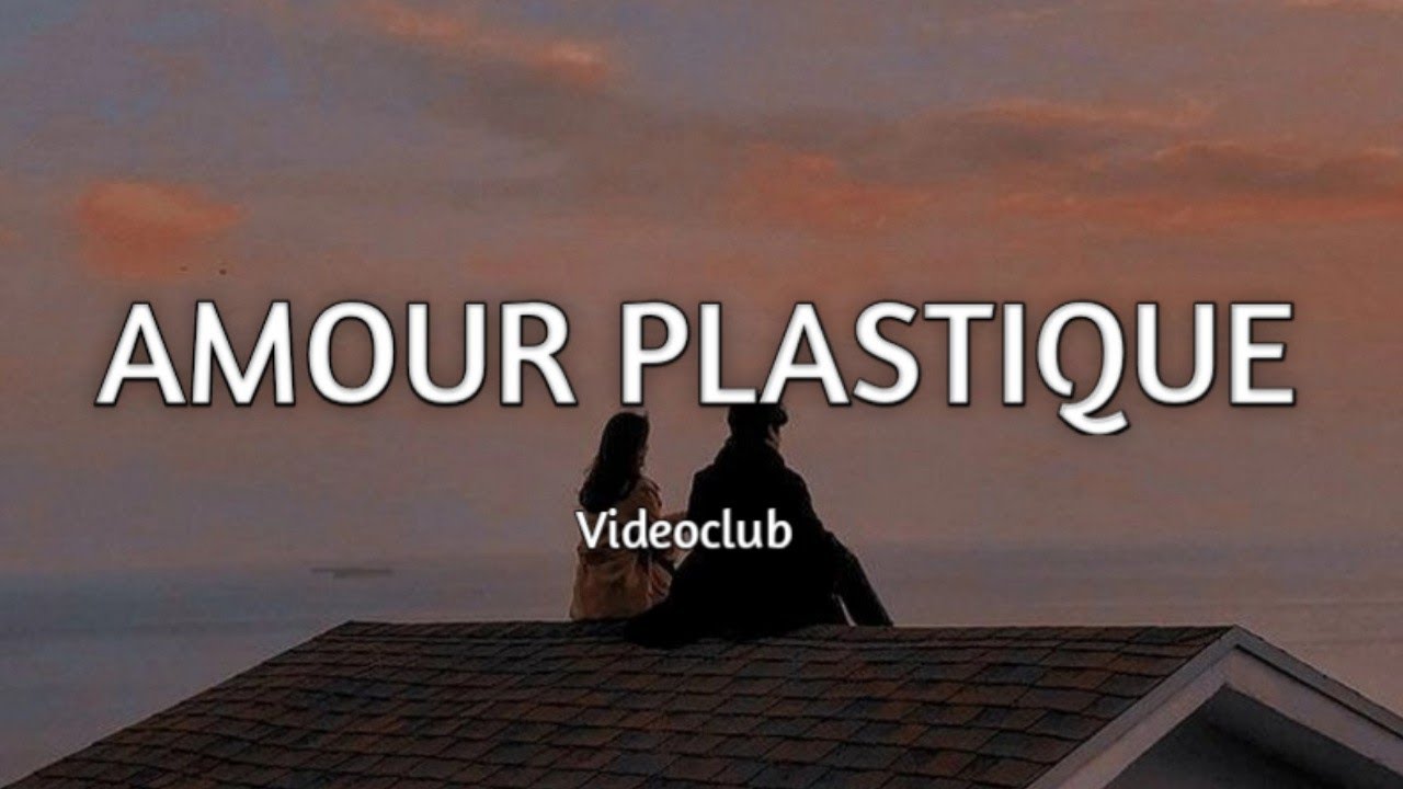 Videoclub-Amour plastique (Lyrics french)