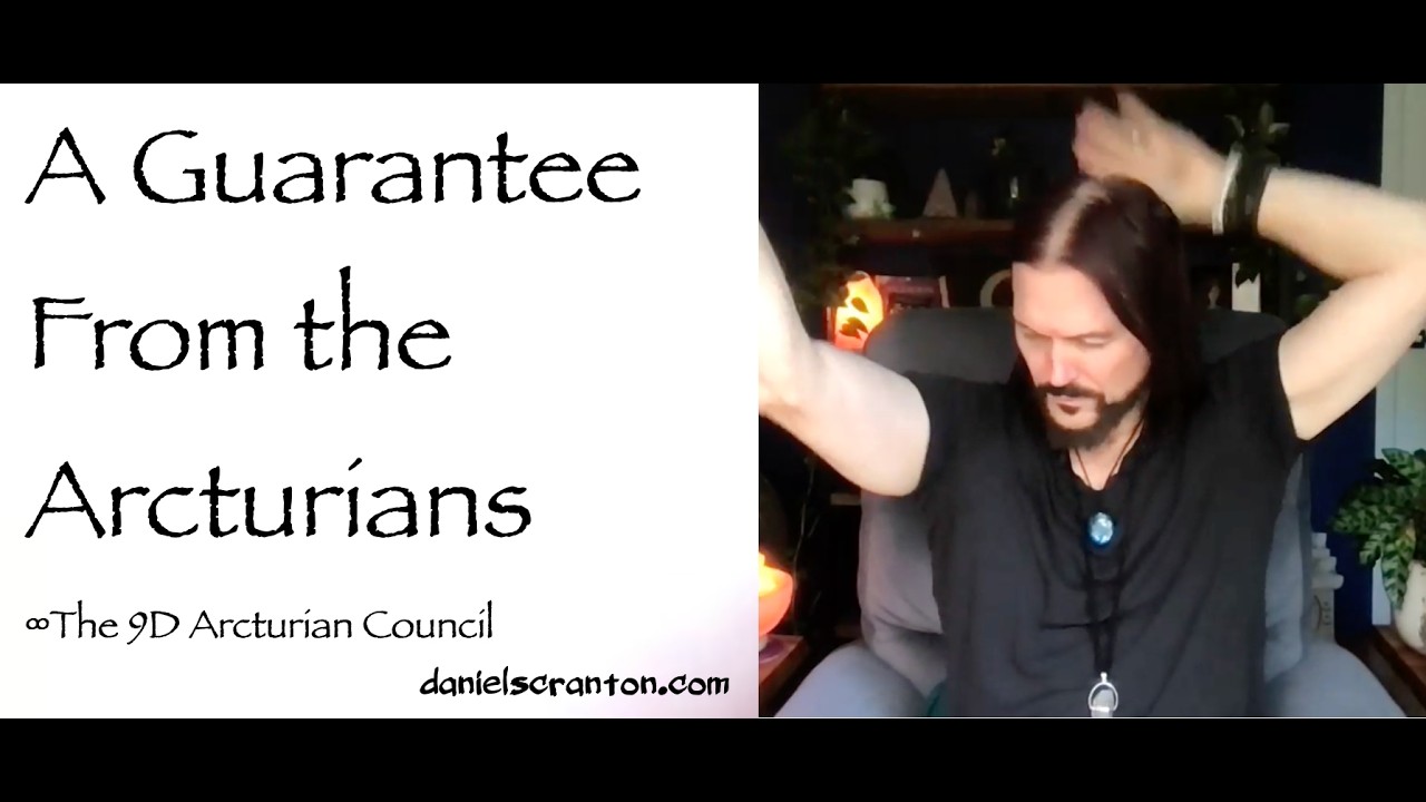A Guarantee from the Arcturians &infin;The 9D Arcturian Council, Channeled by Daniel Scranton