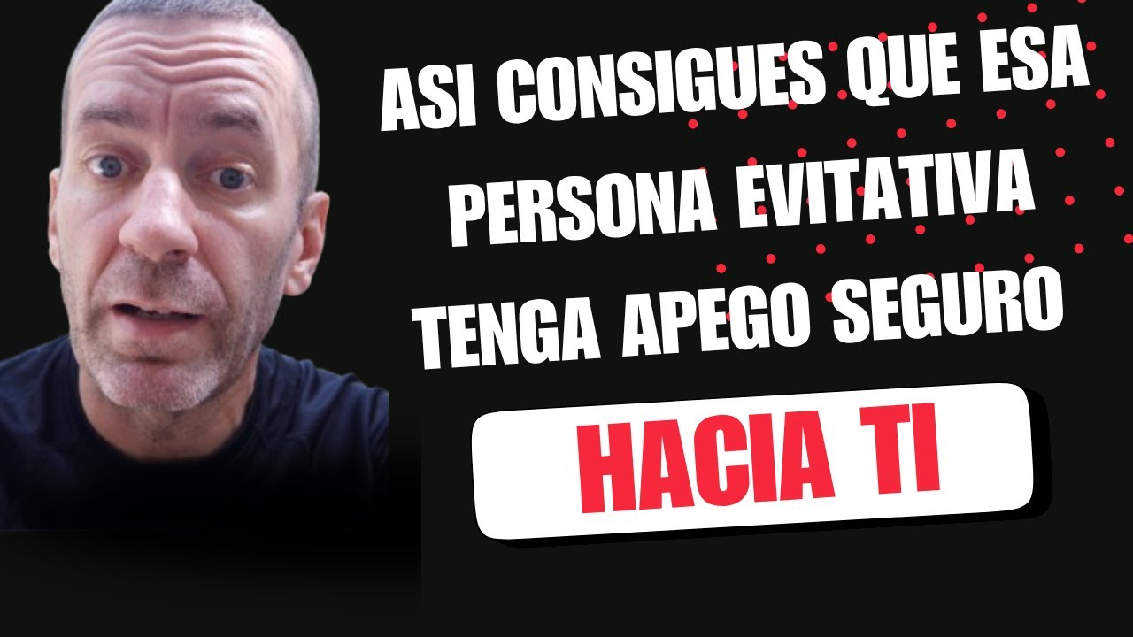 Generarás un APEGO SEGURO en esa persona EVITATIVA, haciendo esto.