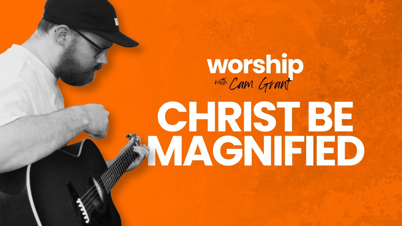 'Christ Be Magnified' by Cody Carnes | Acoustic Worship Cover by Cam Grant