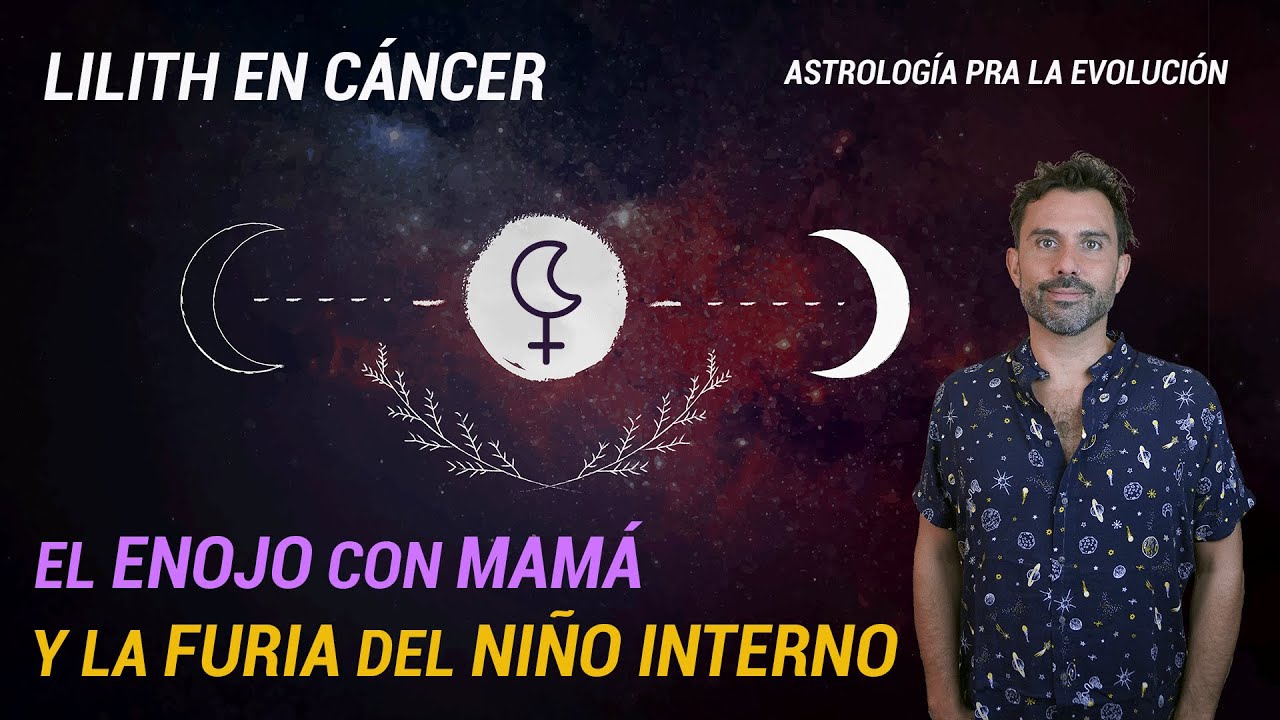 Lilith en Cáncer: LA FURIA DE LA INFANCIA - Astrología Evolutiva