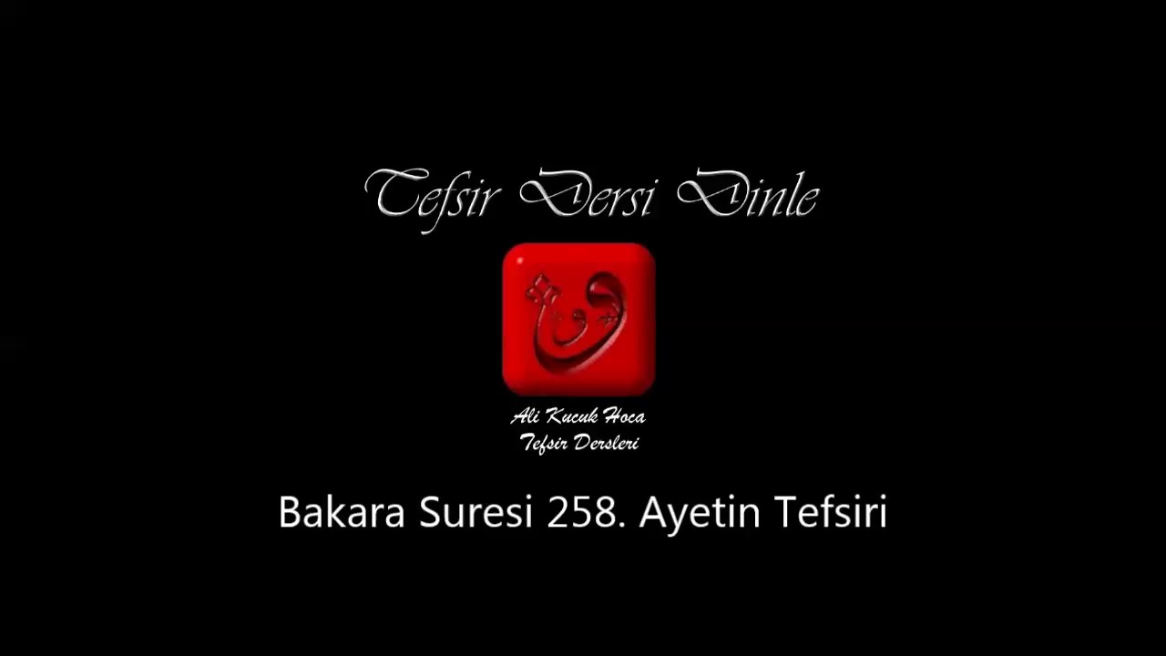 Ali Küçük - Bakara Suresi 258. Ayetin Tefsiri / MP3 - Ses