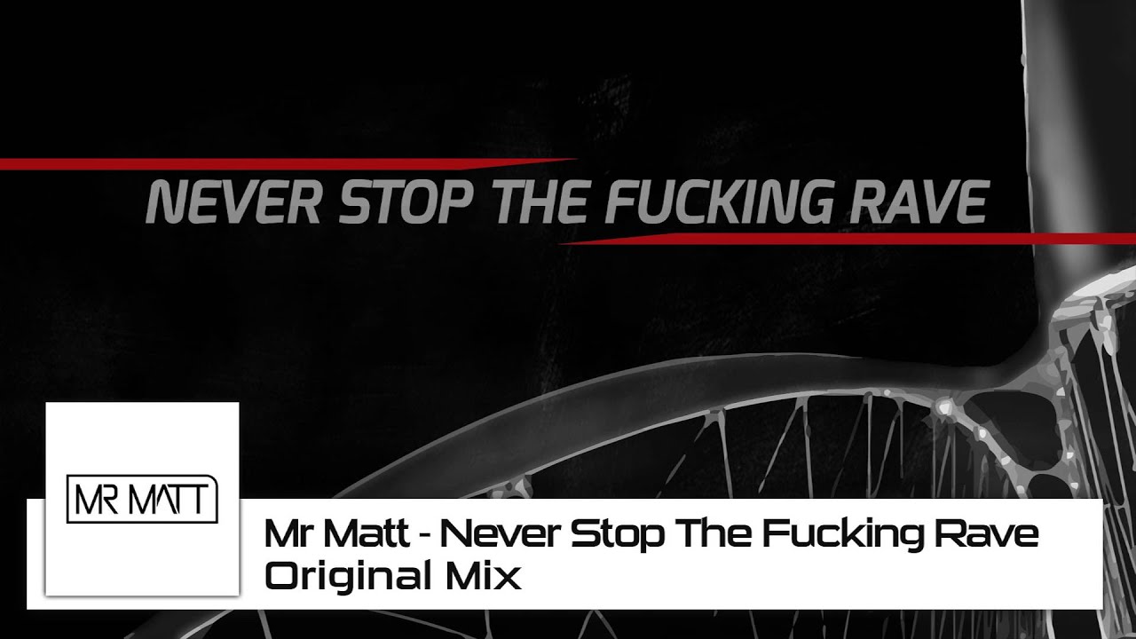 Mr Matt - Never Stop The Fucking Rave (Original Mix)