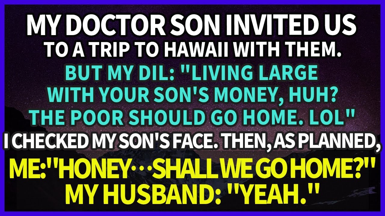 My doctor son invited us to a trip to Hawaii with them for a certain plan.