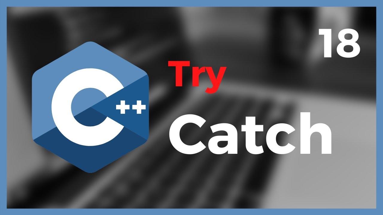 Learn C++ from Scratch Tutorial 2021 (Lesson 18: Try - Catch)
