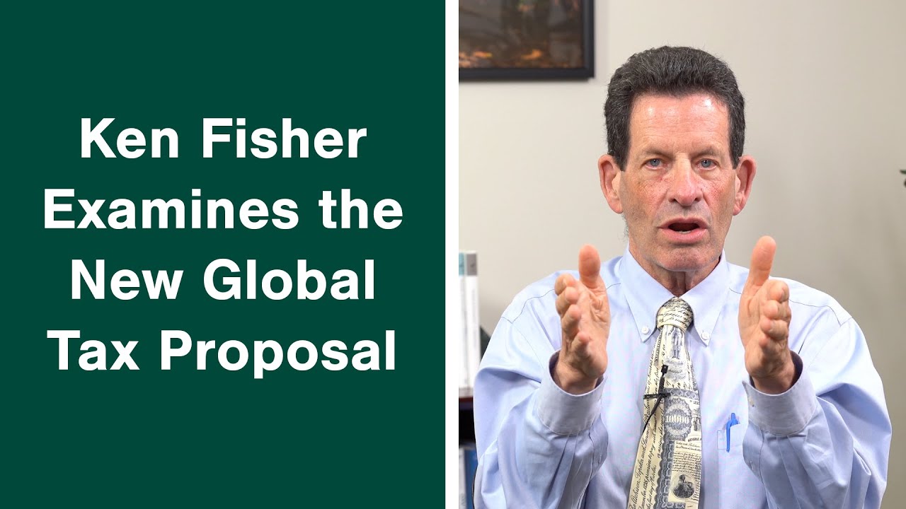 Ken Fisher Examines the New Global Tax Proposal and What It Means for You