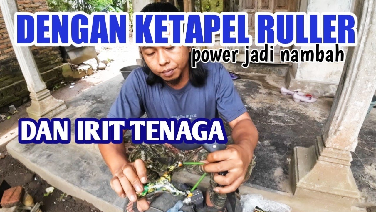 dengan ketapel ruller. power nambah dan juga irit tenaga