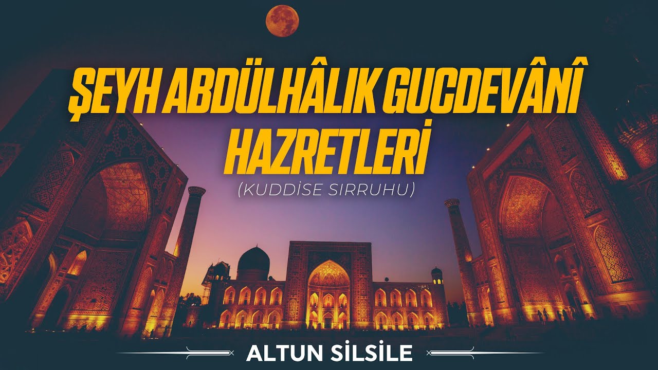 Şeyh Abdülhâlık Gucdevânî Hz. (k.s) - Altun Silsile | 1.Bölüm