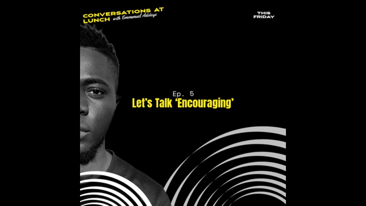 EP 5 ▪︎ LET'S TALK 'ENCOURAGING'