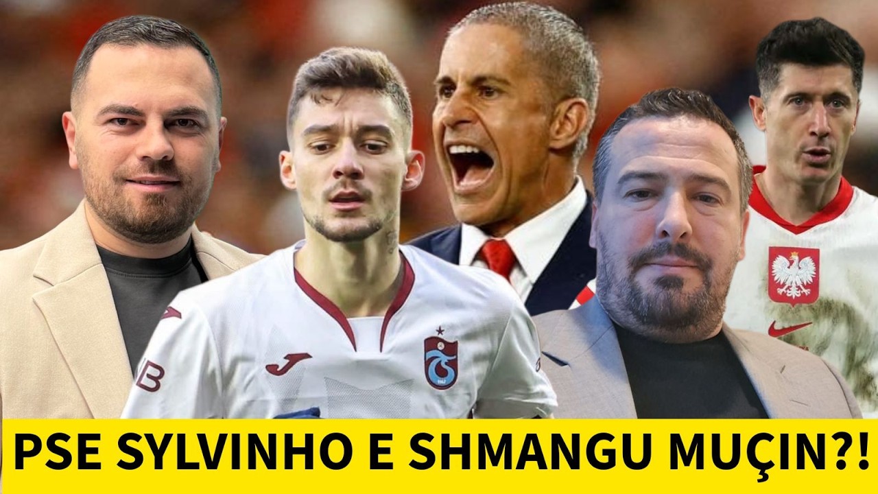 Sylvinho shmang Muçin?! Thumbon gazetari Memo: I fiksuar & kontradiktor! Polonia nën presion...
