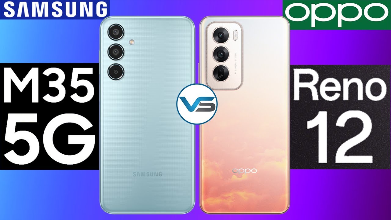 Samsung Galaxy M35 5G VS Oppo Reno 12 Global  | Oppo Reno 12 Global VS Samsung Galaxy M35 5G