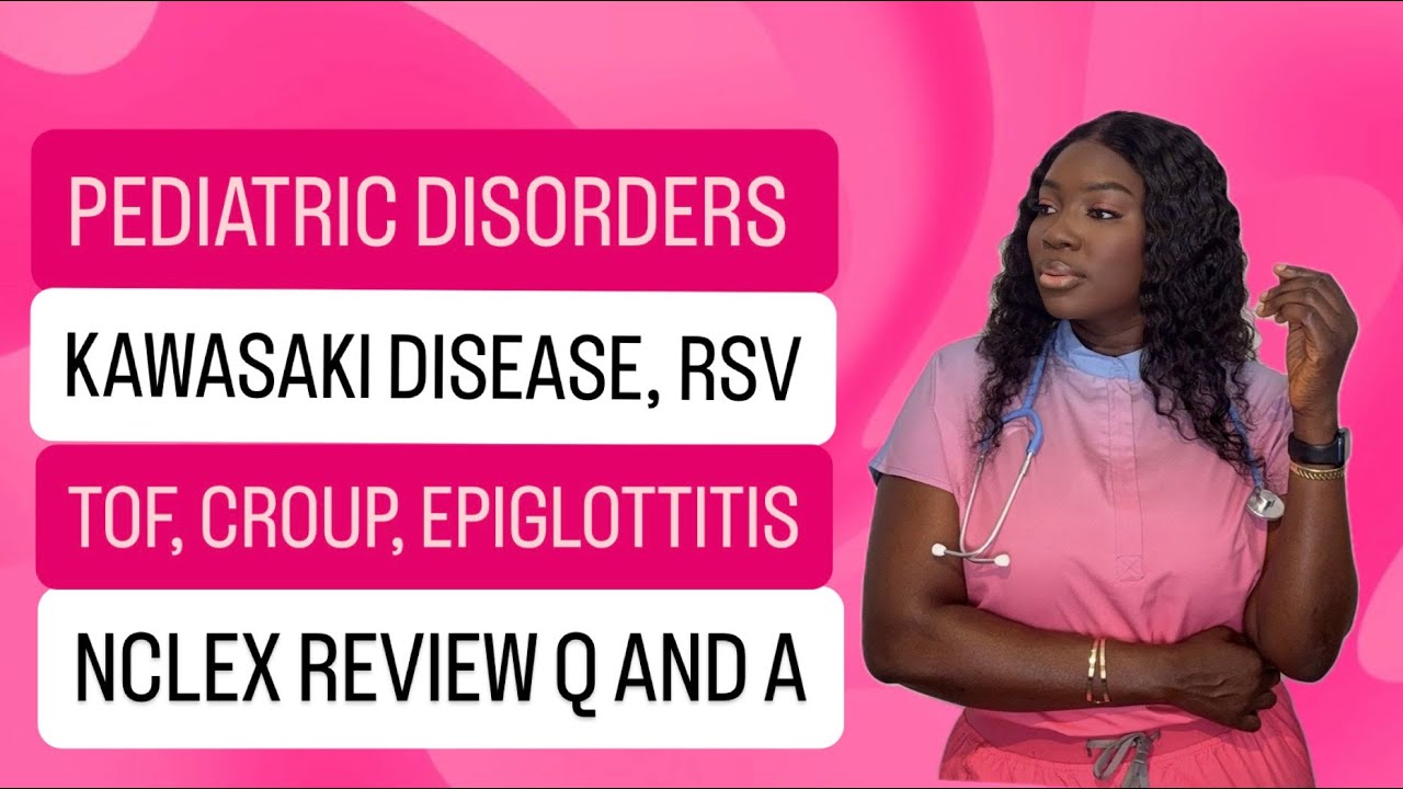 PEDIATRIC DISORDERS IN NURSING NCLEX REVIEW, RSV,CROUP,Epiglottitis,Kawasaki Disease,TOF