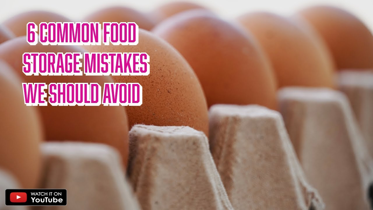 6 Common Food Storage Mistakes We Should Avoid