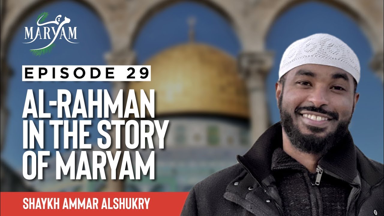 [Ep 29] Why Ar Rahman Appears The Most In Surah Maryam? | Maryam (The Chosen) | Sh. Ammar AlShukry